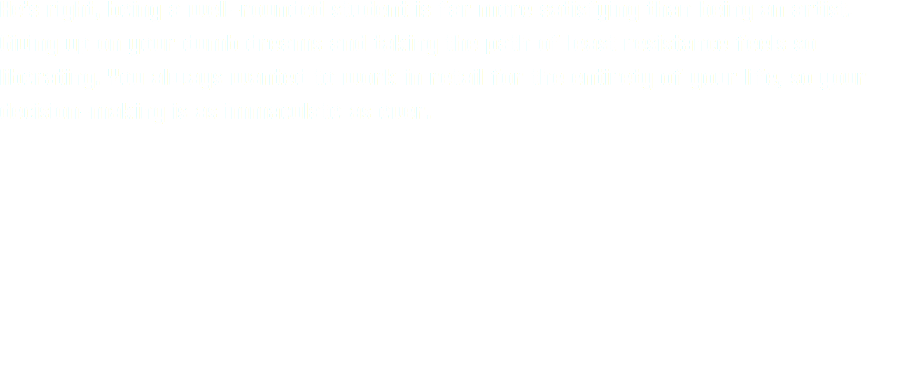 He’s right, being a well-rounded student is far more satisfying than being an artist. Giving up on your dumb dreams and taking the path of least resistance feels so liberating. You always wanted to work in retail for the entirety of your life, so your decision-making is as immaculate as ever.